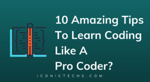 Read more about the article 10 Amazing Tips To Learn Coding Like A Pro Coder?