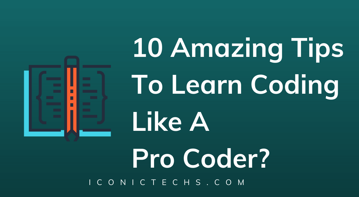 You are currently viewing 10 Amazing Tips To Learn Coding Like A Pro Coder?