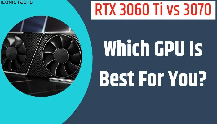 Read more about the article RTX 3060 Ti vs 3070: Which GPU Is Best For You?