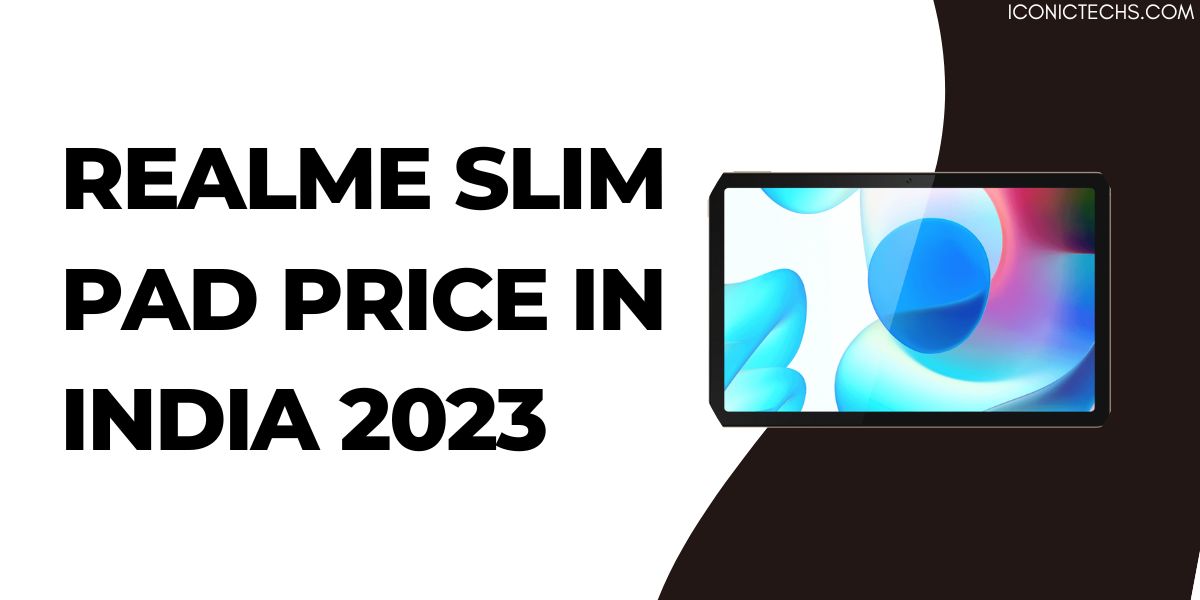 You are currently viewing Realme Slim Pad Price In India 2023, Launch Date, Specifications, Features, Reviews, How To Buy Online?