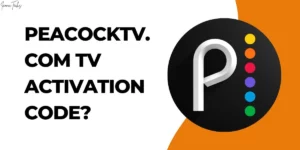 Read more about the article How to Enter PeacockTV.com TV Activation Code?