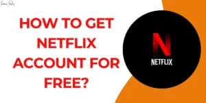 How to Get Netflix Premium Account for Free?